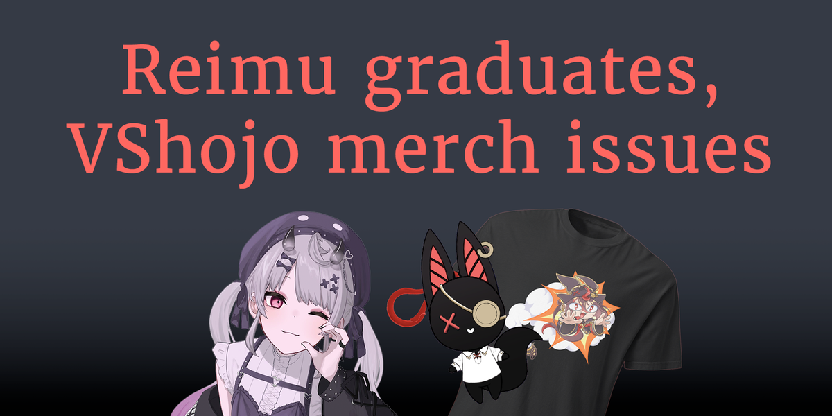 Reimu graduates, VShojo merch issues